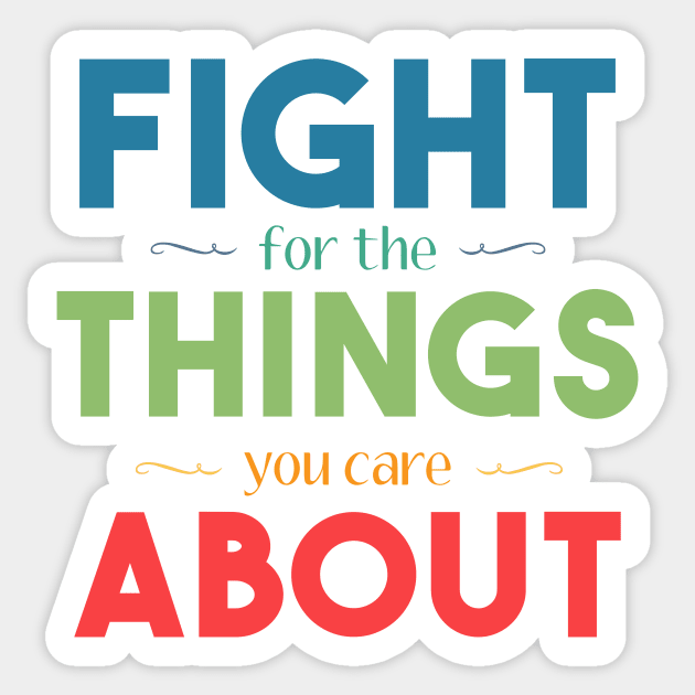 Fight for the Things You Care About Sticker by jaebirds